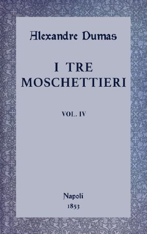 [Gutenberg 60644] • I tre moschettieri, vol. IV